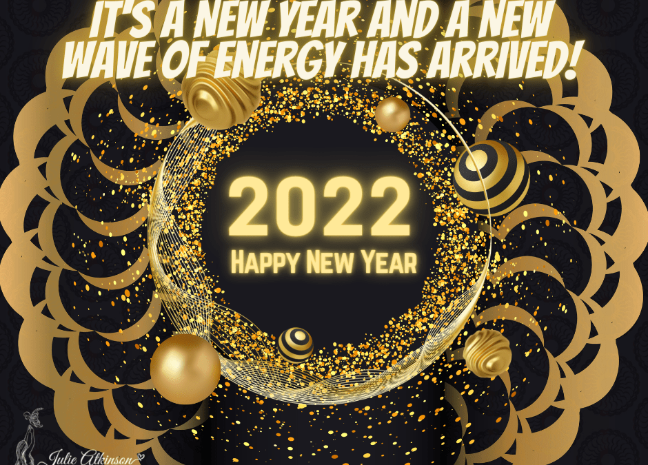 It’s a New Year 2022, and a New Wave of Energy has Arrived!